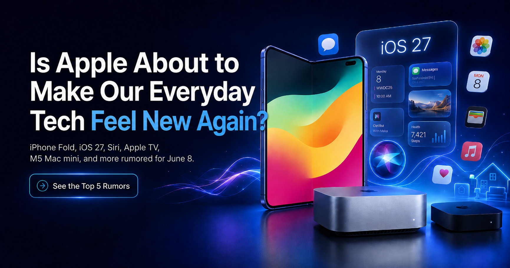 Apple June 8 rumors featuring iPhone Fold, iOS 27, Siri, Apple TV, iPhone 18, and M5 Mac mini concepts